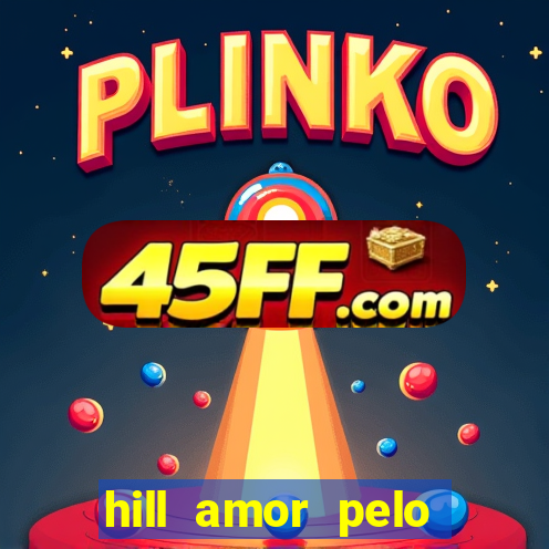 hill amor pelo jogo online